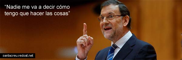Mariano Rajoy -Nadie va a decirme cómo tengo que hacer las cosas